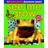 SCHOLASTIC DISCOVER MORE: EMERGENT READER: SEE ME GROW