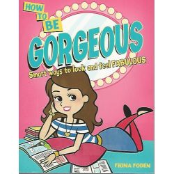 How To Be Gorgeous – Smart Ways To Look And Feel Fabulous