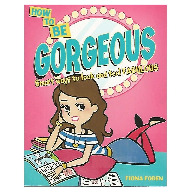 How To Be Gorgeous – Smart Ways To Look And Feel Fabulous