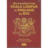 We travelled from Kuala Lumpur to England by Bus